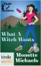 [Magic and Mayhem Universe 01] • Magic and Mayhem · What a Witch Wants (Kindle Worlds Novella)